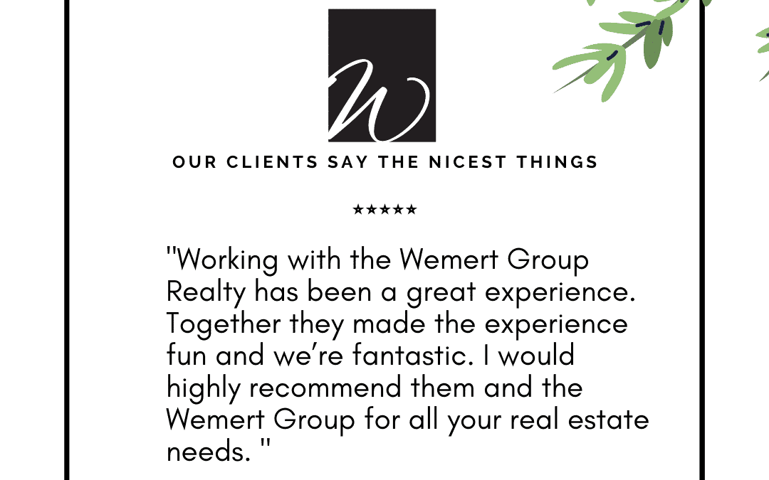 Our Clients Say The Nicest Things – Wemert Group Realty