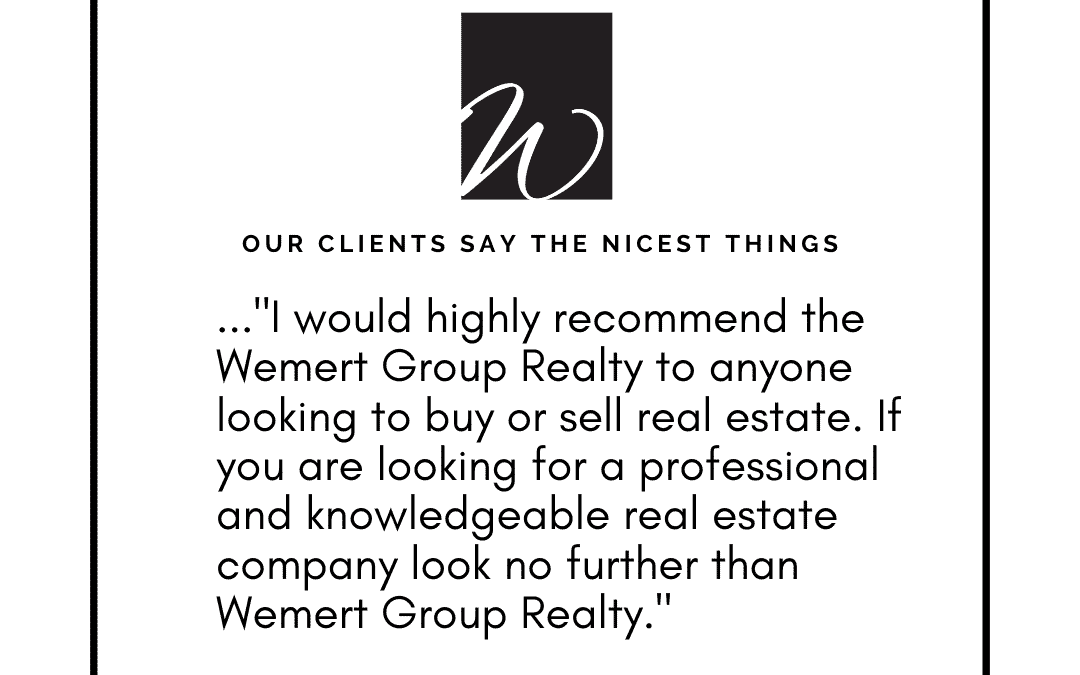 Our Clients Say The Nicest Things – Wemert Group Realty
