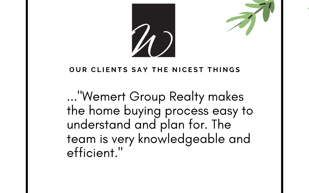 Our Clients Say The Nicest Things! – Wemert Group Realty