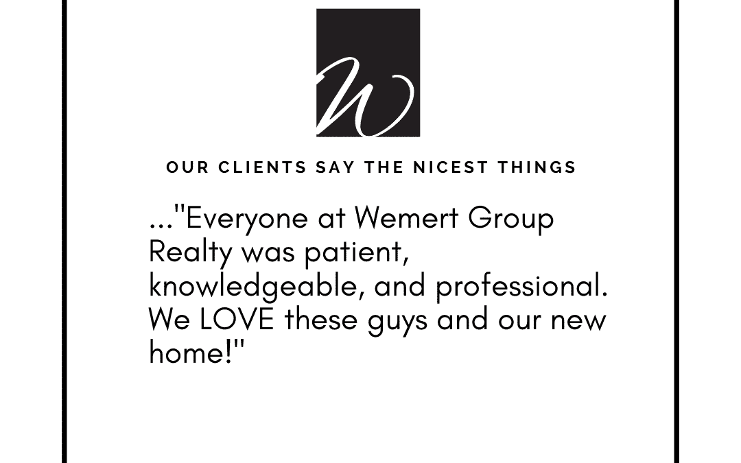 Our Clients Say The Nicest Things – Wemert Group Realty