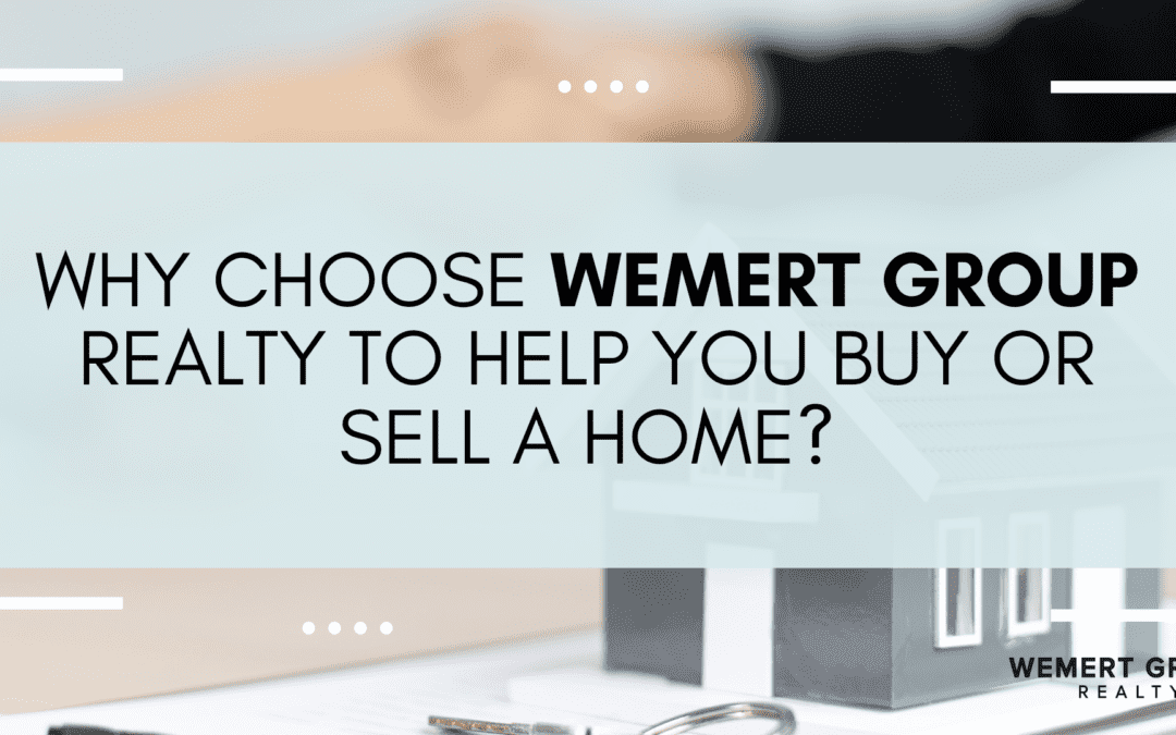 Why Choose Wemert Group Realty to Help You Buy or Sell a Home?
