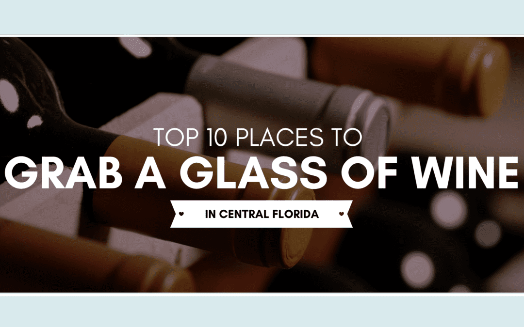 Top 10 Places to Grab a Glass of Wine in Central Florida