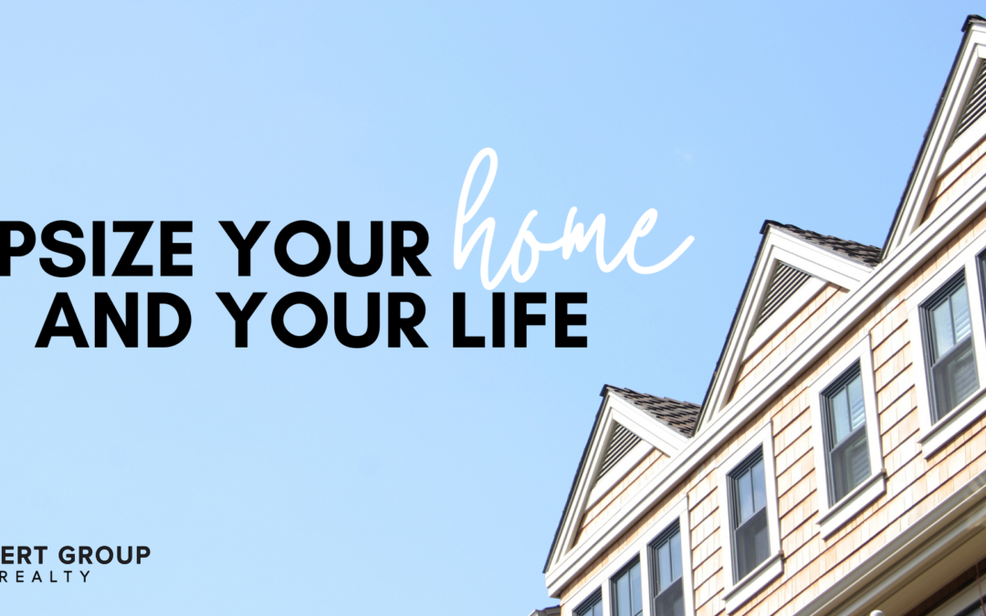 Upsize Your Home and Your Life