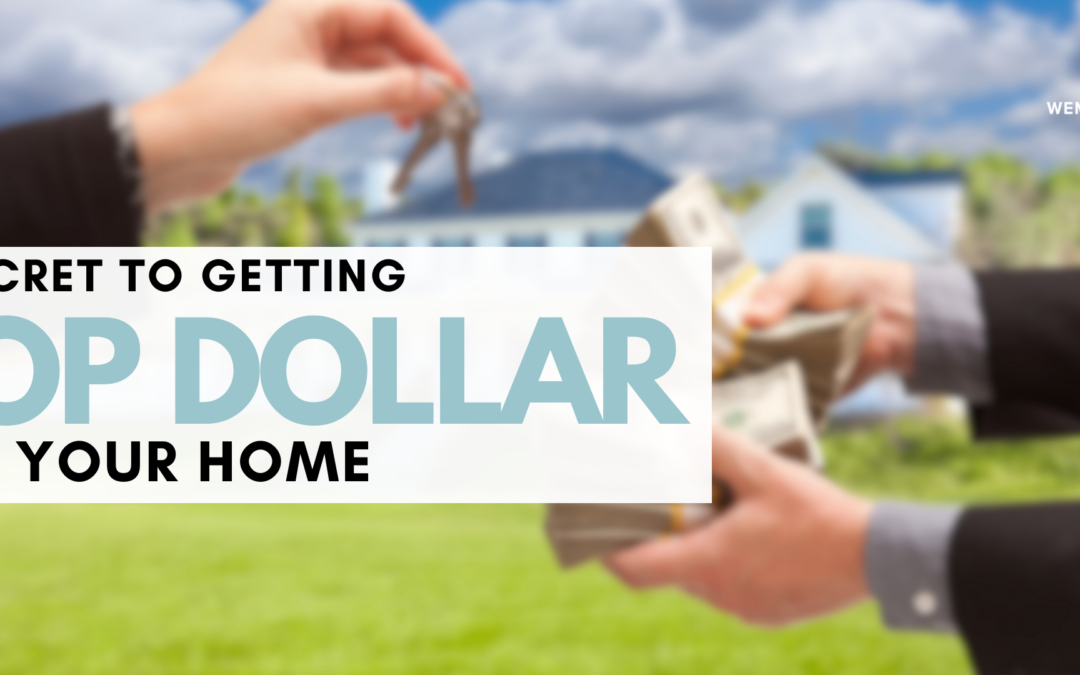 A Secret to Getting Top Dollar for your Home