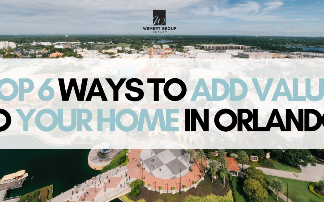 Top 6 Ways to Add Value to Your Home in Orlando!
