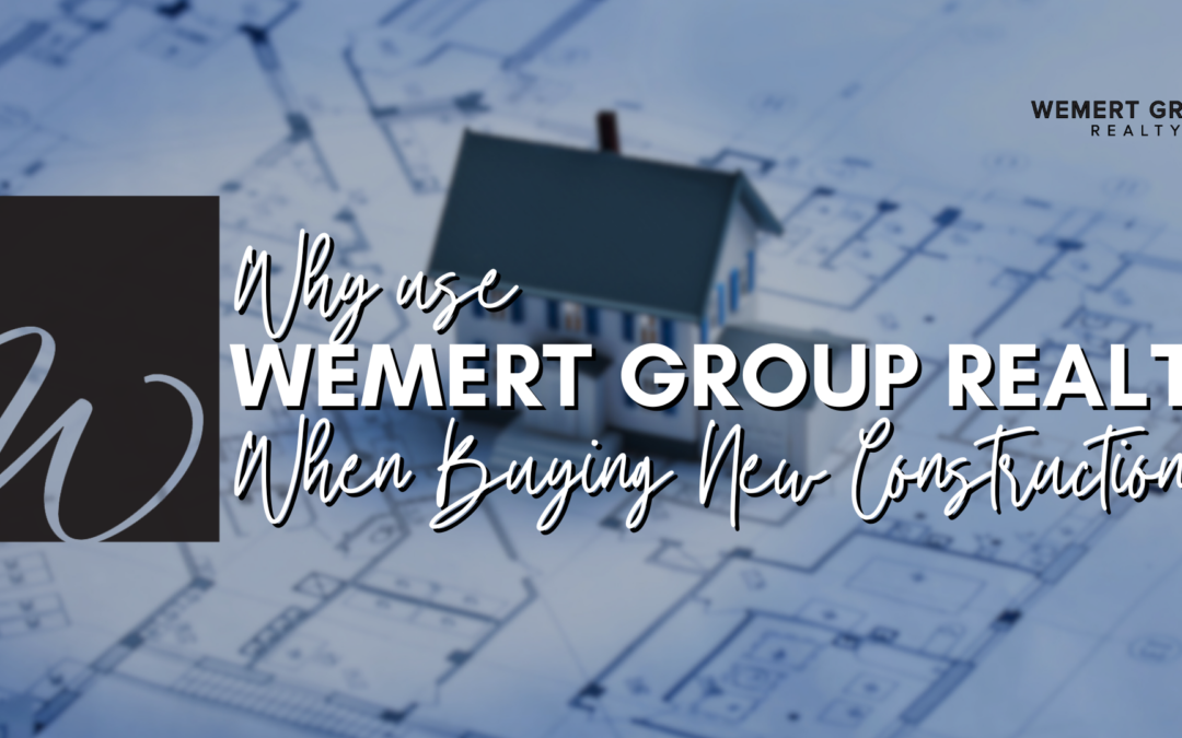 Why Use Wemert Group Realty When Buying New Construction?