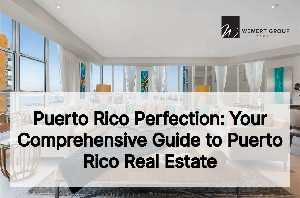 Puerto Rico Perfection: Your Comprehensive Guide to Puerto Rico Real Estate