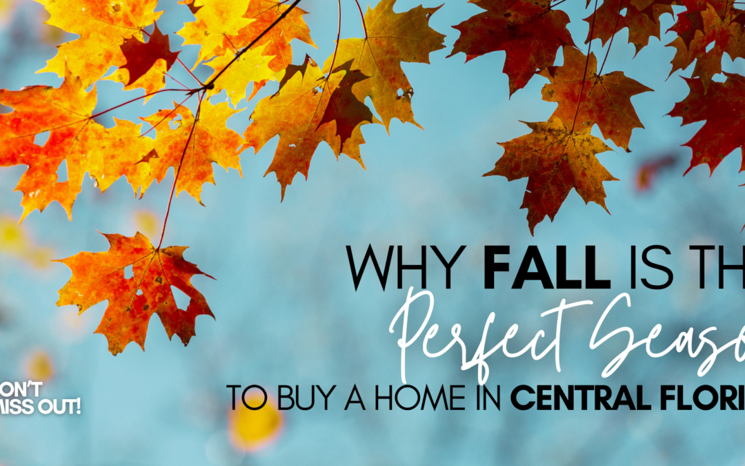 Why Fall is the Perfect Season to Buy a Home in Central Florida – Don’t Miss Out!