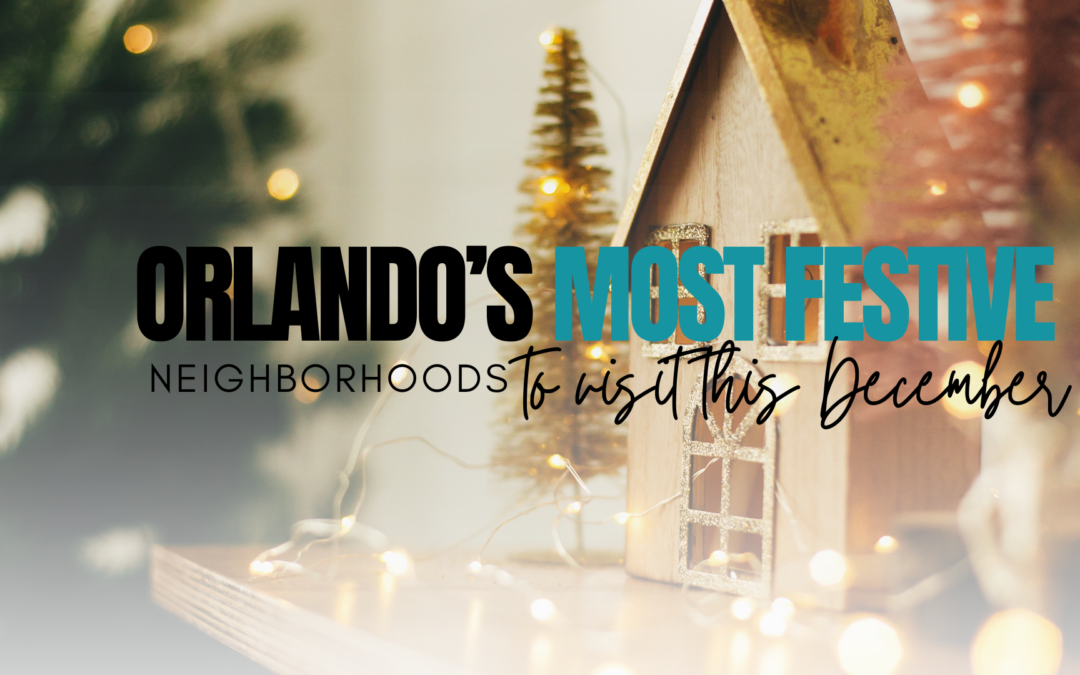 Orlando’s Most Festive Neighborhoods to Visit This December