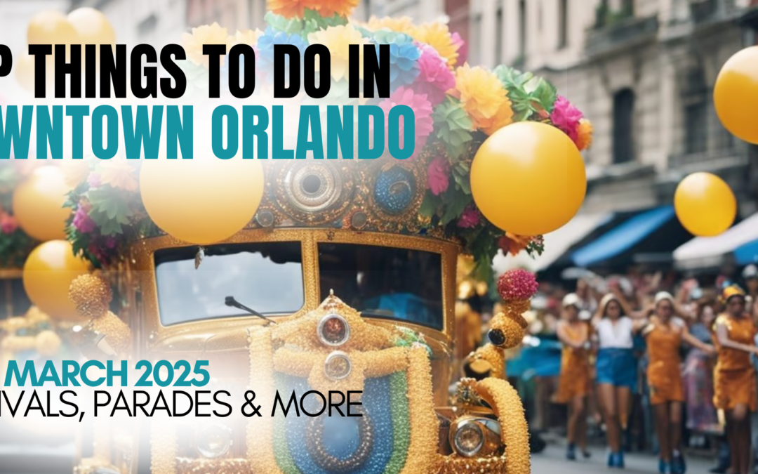 Top Things to Do in Downtown Orlando This March 2025: Festivals, Parades & More