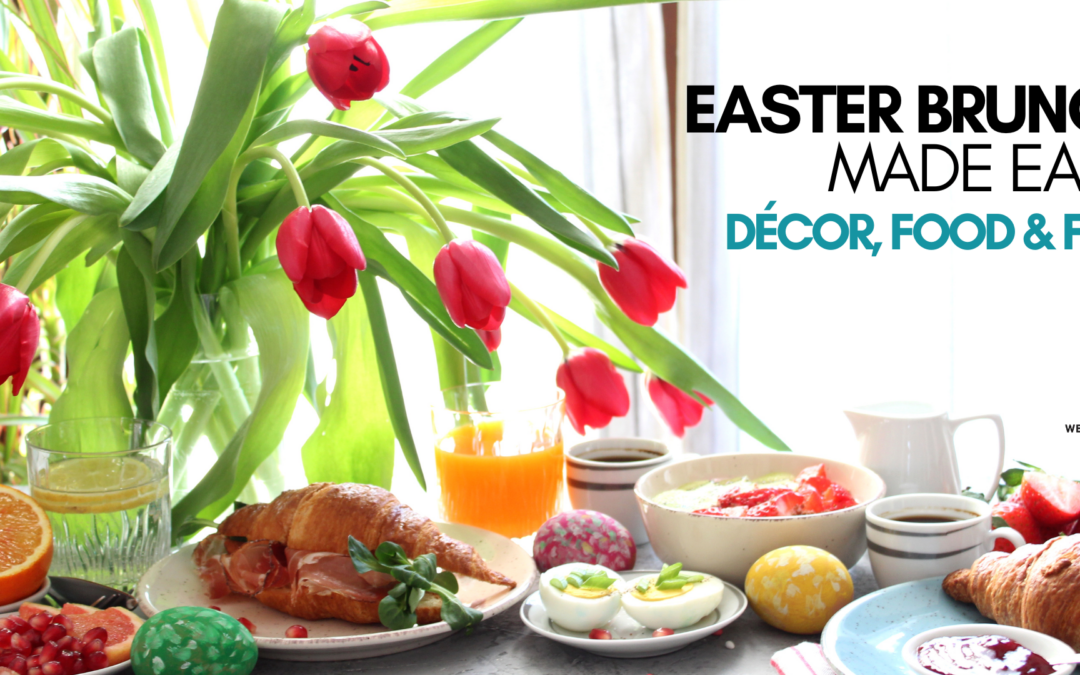 Easter Brunch Made Easy: Décor, Food & Fun!