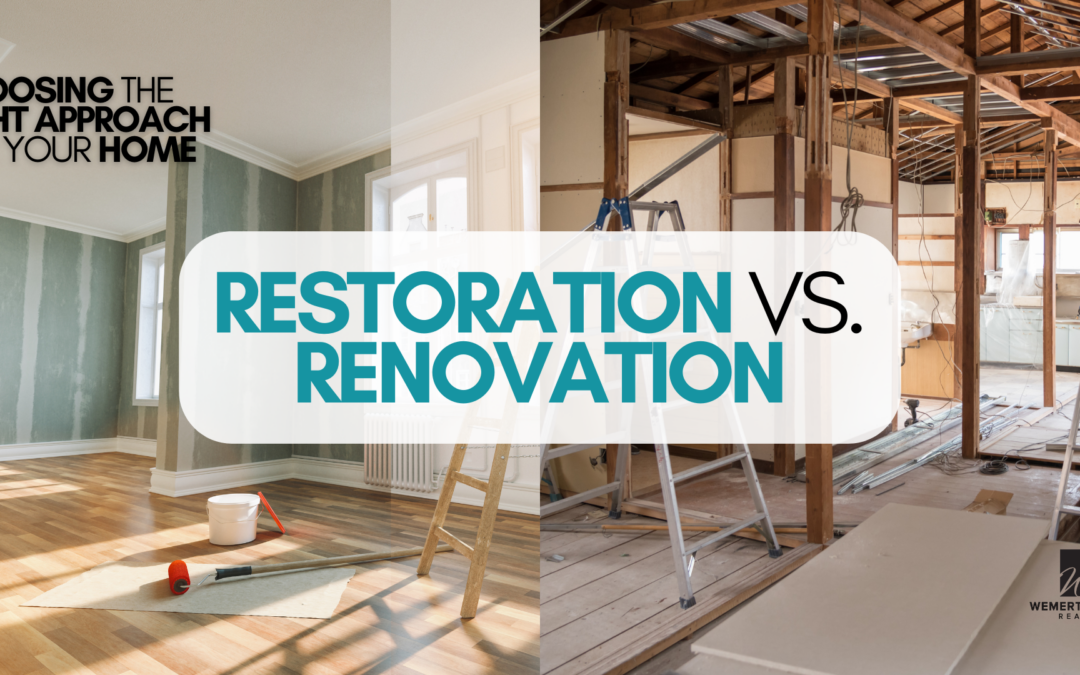 Renovation vs. Restoration: Choosing the Right Approach for Your Home