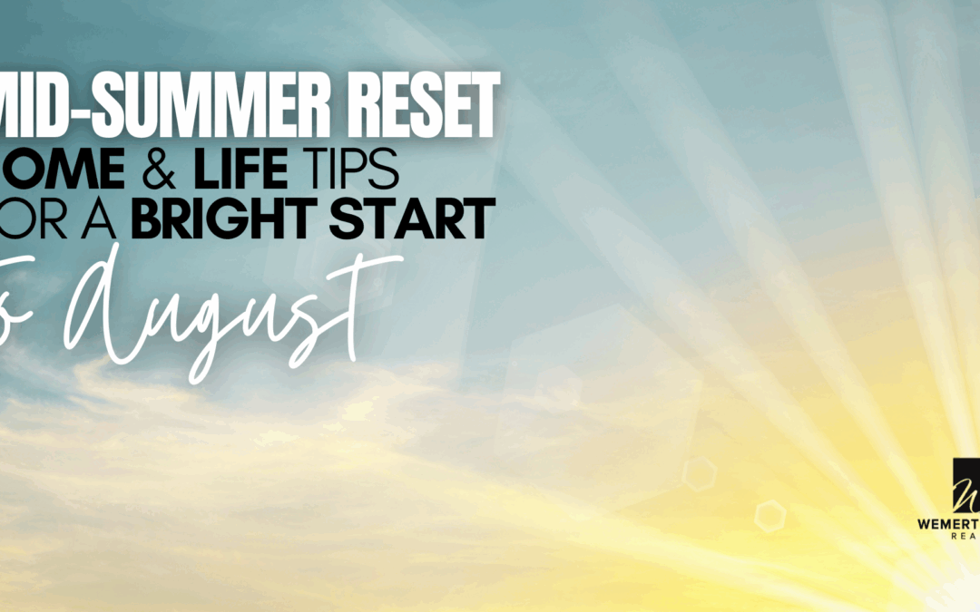 Mid-Summer Reset: Home & Life Tips for a Bright Start to August