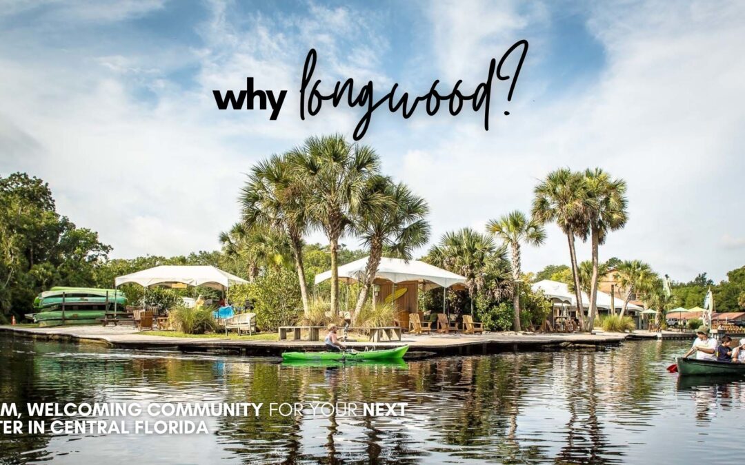 Why Longwood? A Warm, Welcoming Community for Your Next Chapter in Central Florida