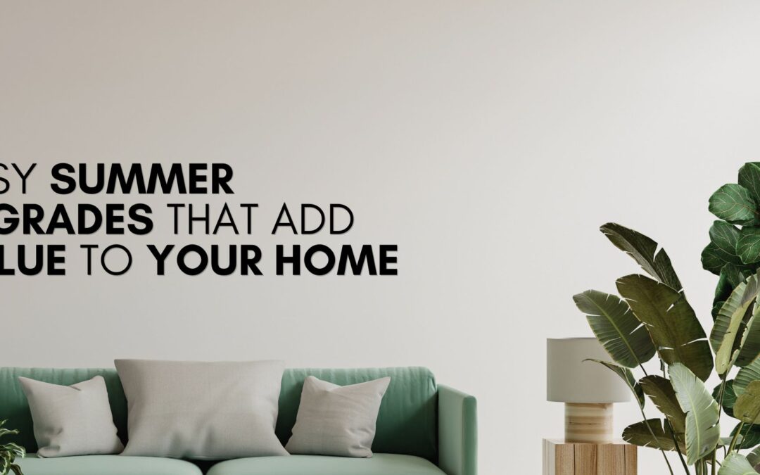 Easy Summer Upgrades That Add Value to Your Home