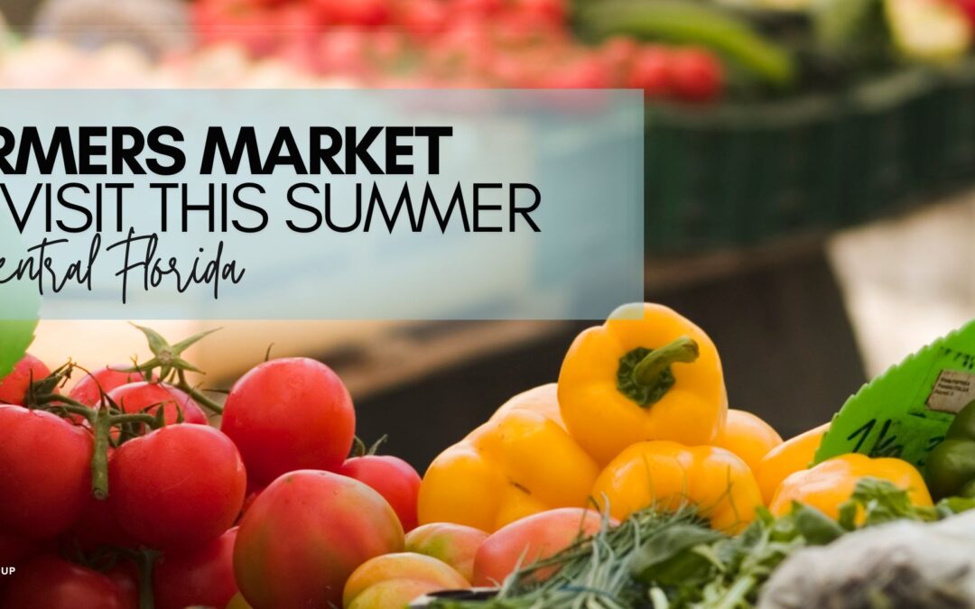The Best Farmers Markets to Visit This Summer in Central Florida