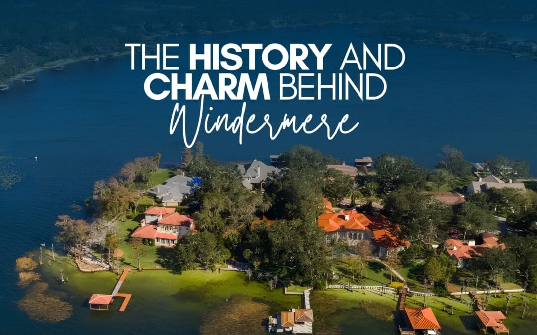 The History and Charm Behind Windermere, Florida